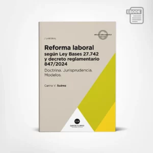ebook: suárez Reforma laboral según Ley Bases 27.742
